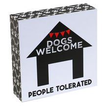 Dogs Welcome. People Tolerated - Standing Sign